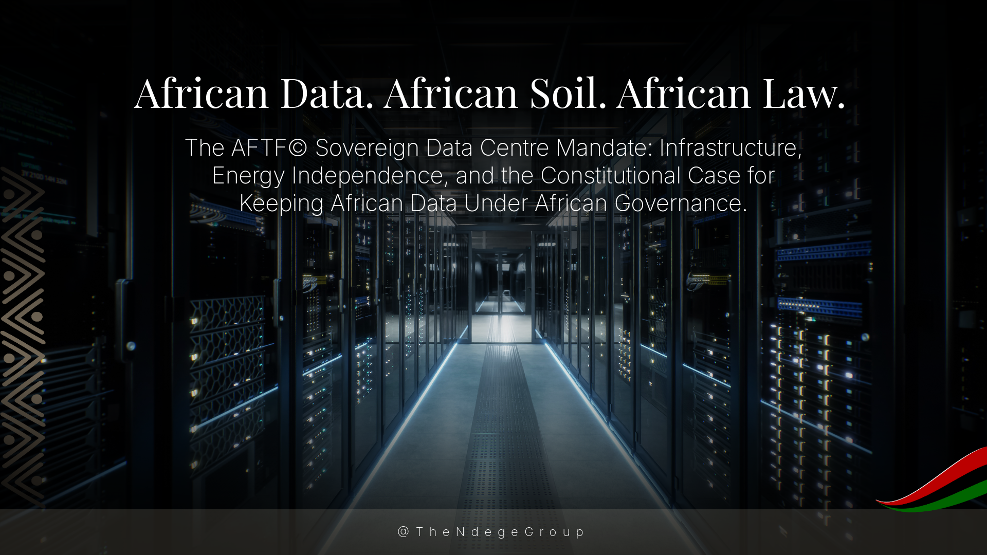 Sovereign Data Centres: The AFTF&copy; Constitutional Mandate for African Data Sovereignty: Infrastructure, Energy Governance, and the OmniGaza&reg; Ledger | The Ndege Group&reg; | ASDT&reg;