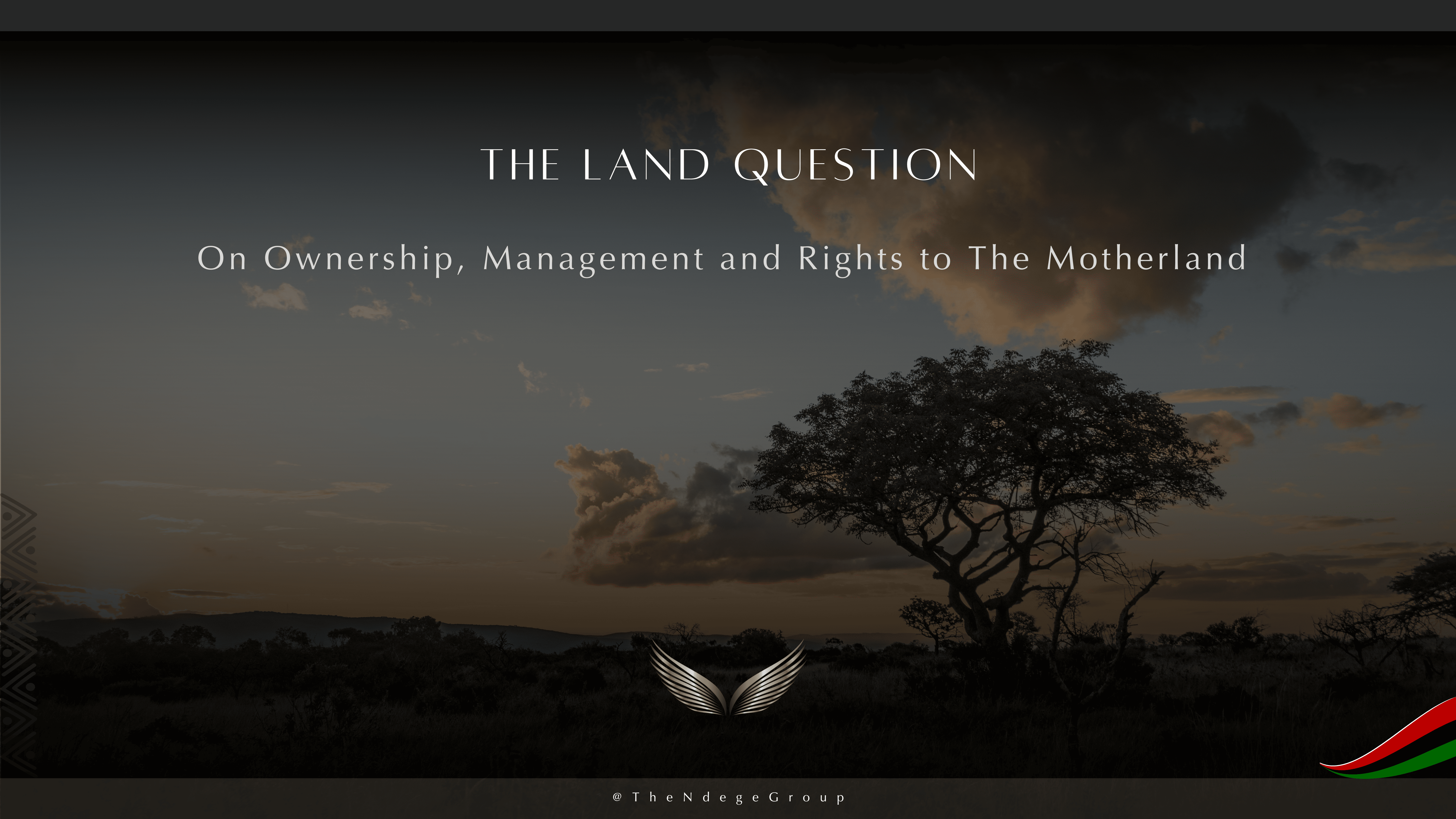 The Land Question: Colonial Tenure, Severed Mineral Rights, and the Sovereignty the Value Chain Sits On | The Ndege Group&reg; | Africa&rsquo;s Sovereign Development Trust&reg;